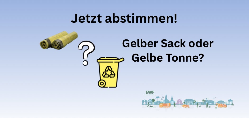 Stimmen Sie jetzt ab ob Gelber Sack oder Gelbe Tonne.