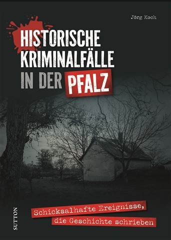 Buchcover eines Titels auf Deutsch. Oben steht in großen, weißen und roten Buchstaben der Titel: ‚Historische Kriminalfälle in der Pfalz‘. Im Hintergrund ist ein dunkler, bewaldeter Bereich mit kahlen Bäumen zu sehen, davor ein einfaches Haus mit Satteldach. Unten ist auf rotem Hintergrund ein Untertitel in weißer Schrift zu lesen: ‚Schicksalhafte Ereignisse, die Geschichte schrieben‘. Der Autorenname ‚Jörg Koch‘ befindet sich oben rechts, der Verlagsname ‚Sutton‘ am linken Rand vertikal angeordnet.