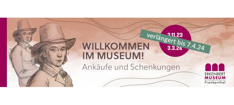 Banner Ausstellung "Willkommen im Museum! Ankäufe und Schenkungen" mit Verlängerungshinweis "verlängert bis 7.4.2024"