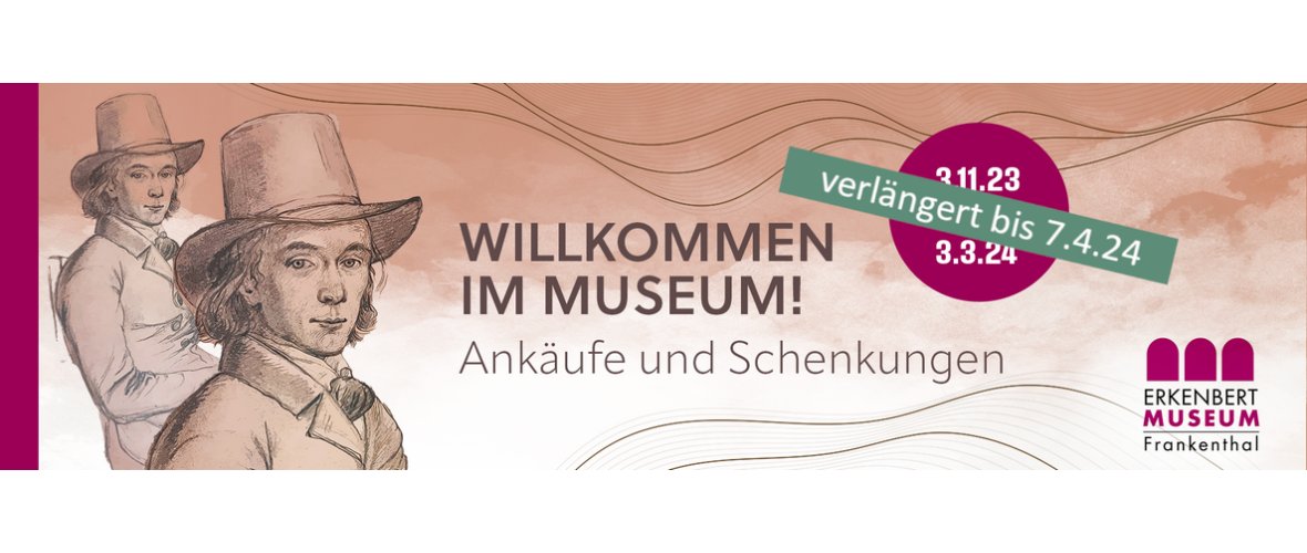 Banner Ausstellung "Willkommen im Museum! Ankäufe und Schenkungen" mit Verlängerungshinweis "verlängert bis 7.4.2024"