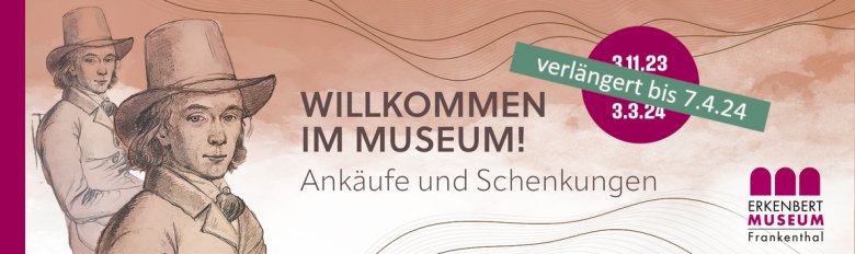Banner Ausstellung "Willkommen im Museum! Ankäufe und Schenkungen" mit Verlängerungshinweis "verlängert bis 7.4.2024"