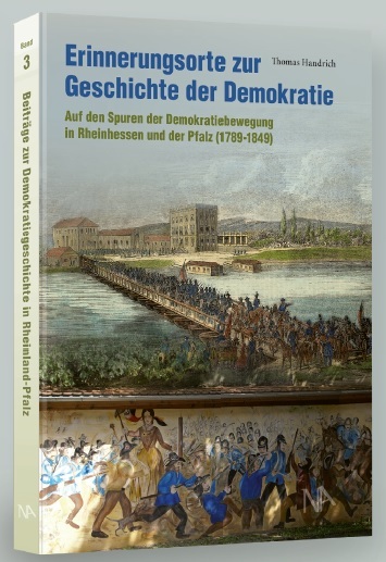 Vorschau: Buch "Erinnerungsorte zur Geschichte der Demokratie" Cover des bald erscheinenden Buchs "Erinnerungsorte zur Geschichte der Demokratie. Auf den Spuren der Demokratiebewegung in Rheinhessen und der Pfalz (1789-1849)" von Thomas Handrich