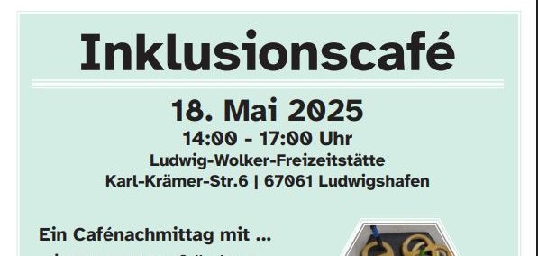 Überschrift steht Inklusiosncafé, darunter 18. Mai 2025 von 14 - 17 Uhr. Ein Cafenachmittag mit Legorampen zum Selberbauen ... Live Musik ... Rollstuhlparcours zum Ausprobieren ... Tischtennis, Cornhole, Spiel & Spaß ... Kaffee, Kuchen & Waffeln