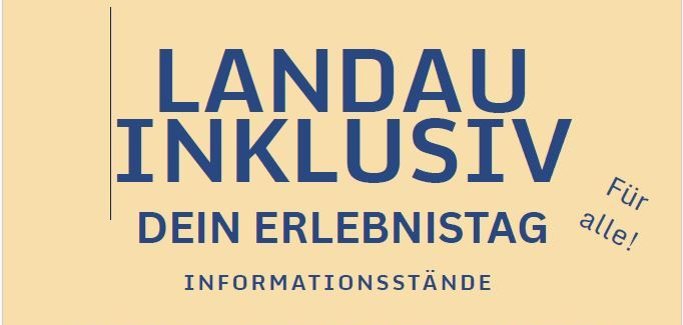 Auf dem Flyer steht: LANDAU INKLUSIV DEIN ERLEBNISTAG INFORMATIONSSTÄNDE KINDERSCHMINKEN FÜR JEDE UND JEDEN INKLUSIVE STADTFÜHRUNG ERLEBNISSTATIONEN, darunter sind vier Menschen mit verschiedene Einschränkungen abgebildet. 