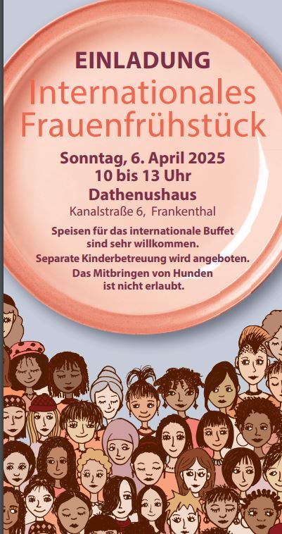 Auf dem Titelbild sind Frauen verschiedener Nationalitäten zu sehen. Als Überschrift steht Einladung für das Internationale Frauenfrühstück am 6. April 2025 von 10 bis 13 Uhr im Dathenushaus in Frankenthal.