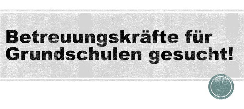 Betreuungskräfte für Grundschulen gesucht!